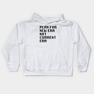 Plan for New Era Not Current Era Kids Hoodie